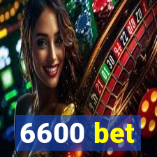 6600 bet